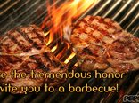 I have the tremendous honor to invite you to a barbecue! 