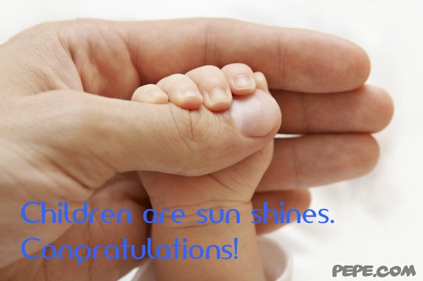 Children are sun shines. Congratulations!