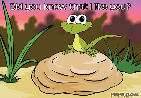 Did you know that I like you?