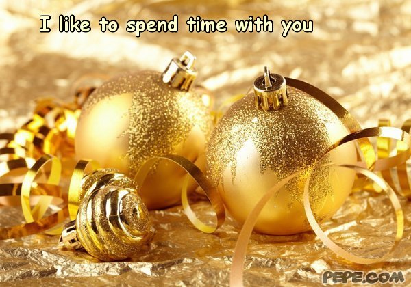 I like to spend time with you