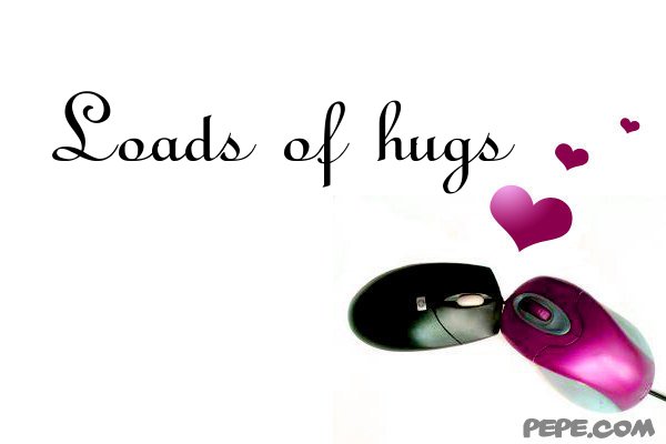 Loads of hugs