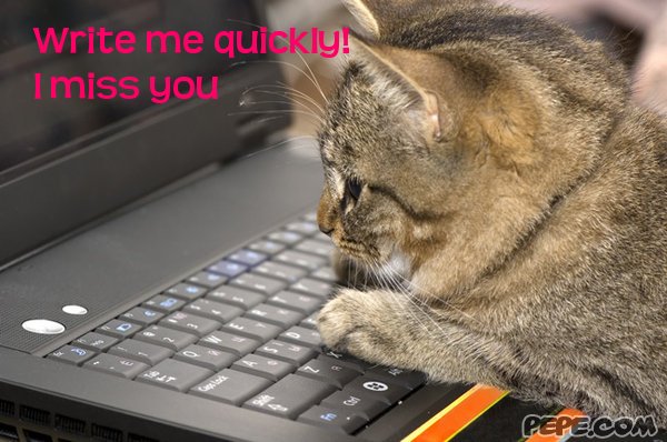 Write me quickly! I miss you