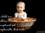 A child is a walking miracle, Exceptional and irreplaceable, that needs