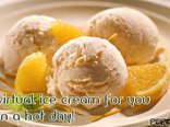 A virtual ice cream for you - on a hot day!