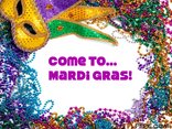 Come to...Mardi Gras!