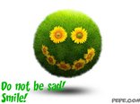 Do not be sad! Smile!