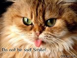 Do not be sad! Smile!