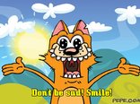 Do not be sad! Smile!