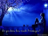 Do you know how much I miss you?