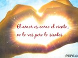 El amor es como el viento, no lo ves pero lo sientes