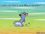 Lass uns Katz und Maus spielen? ;)