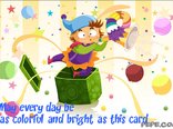 May every day be as colorful and bright as this card