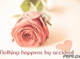 Nothing happens by accident