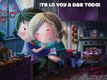 ¡Te lo voy a dar todo!