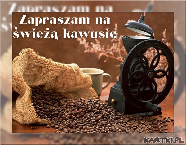 Zapraszam na świeżą kawusię...