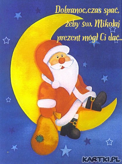 Dobranoc,czas spać,żeby św. Mikołaj prezent mógł Ci dać