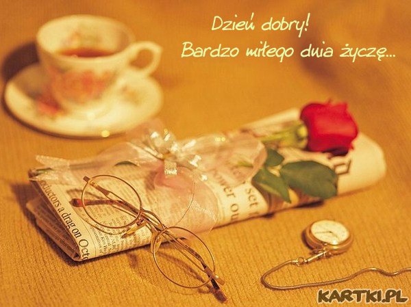 Dzień dobry! Bardzo młego dnia życzę...
