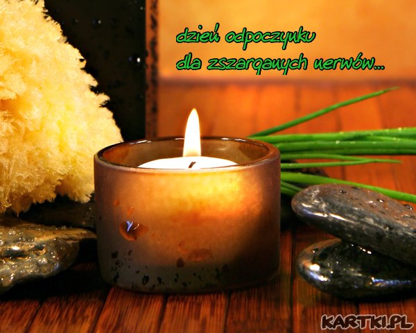 Dzień odpoczynku dla zszarganych nerwów