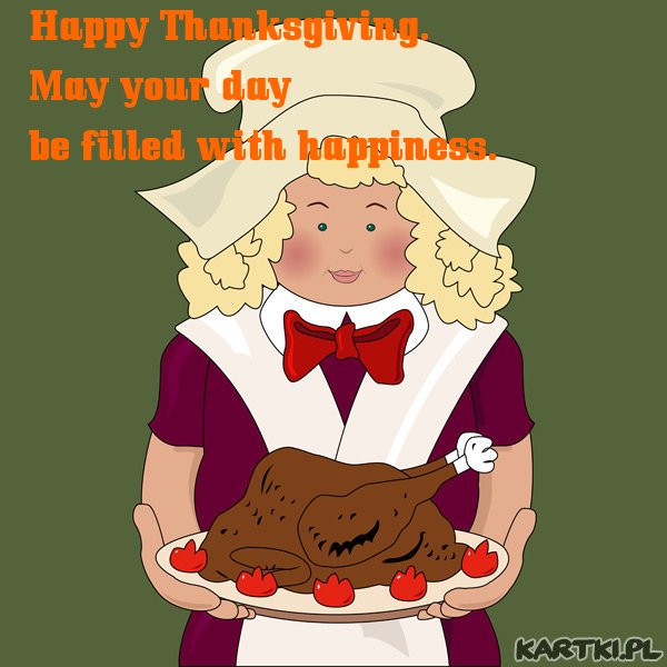  Happy Thanksgiving. May your day be filled with happiness.