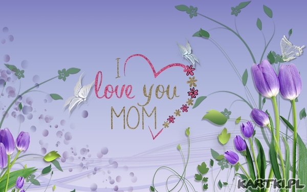 I love you Mom