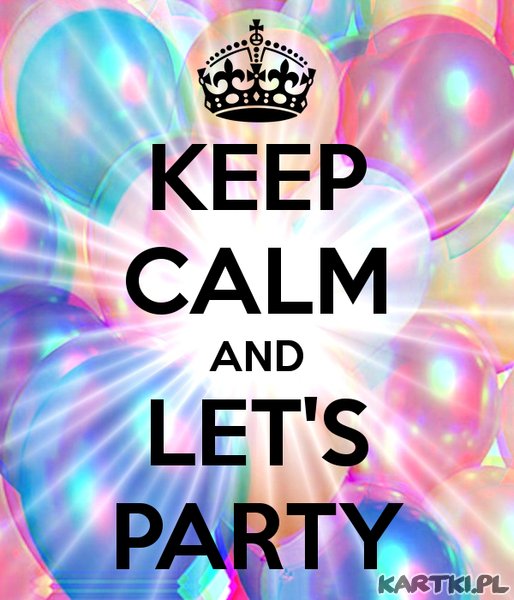 Keep Calm and let's party! 2