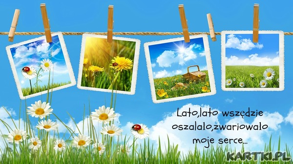 Lato,lato wszędzie zwariowało,oszalało moje serce