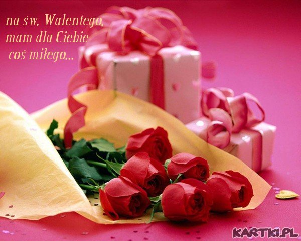 na św. Walentego, mam dla Ciebie coś miłego...