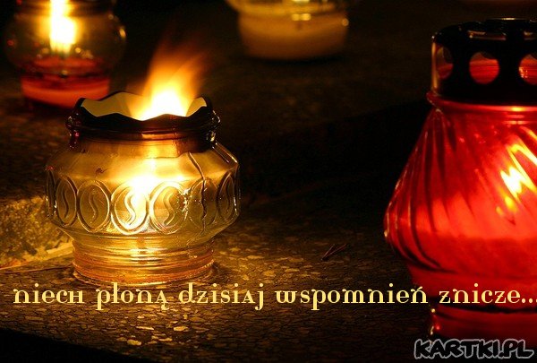 niech płoną dzisiaj wspomnień znicze...