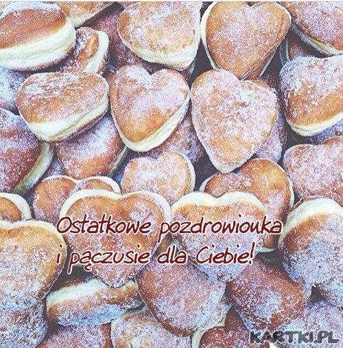 Ostatkowe pozdrowionka i pączusie dla Ciebie