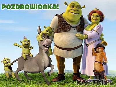 Pozdrówka od Shreka i Jego Rodzinki