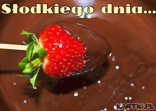 Słodkiego dnia jak truskaweczka ta