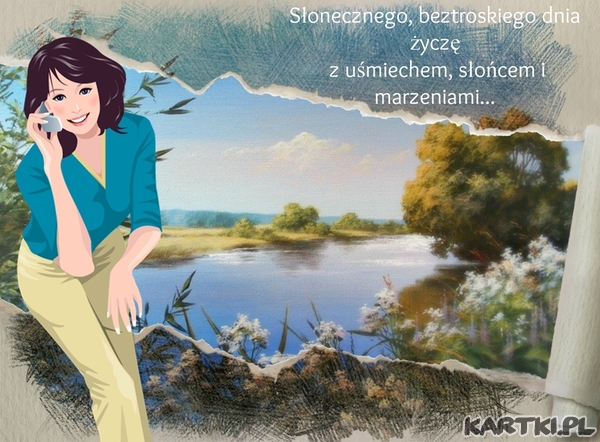Słonecznego,beztroskiego dnia życzę z uśmiechem,słoncem i marzeniami