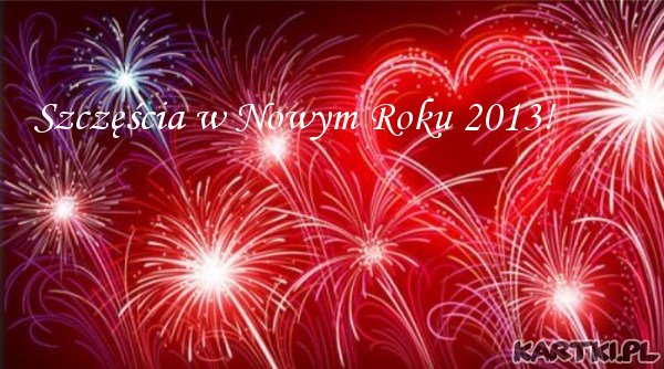 Szczęścia w Nowym Roku 2013!