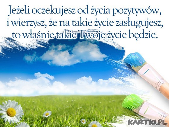 ...to właśnie takie Twoje życie będzie.