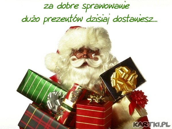 za dobre sprawowanie,dużo prezentów dzisiaj dostaniesz