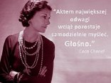 „Może się zdarzyć, że urodziłaś się bez skrzydeł, ale najważniejsze, żebyś nie przeszkadzała im wyrosnąć” — Coco Chanel