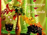 Pięknego Jesiennego Weekendu Życzę