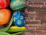 Pogodnych Zdrowych Radosnych Świąt Wielkiej Nocy!